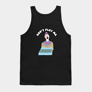 Don't play me Tank Top